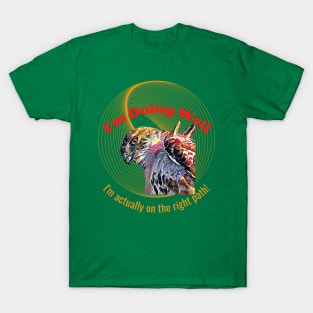 I'm Doing Well, I'm actually on the right path! (Eagle Stare) T-Shirt